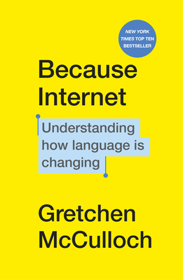 Because Internet: Understanding how language is changing - McCulloch, Gretchen