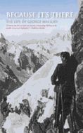 Because It's There: The Life of George Mallory