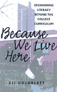Because We Live Here: Sponsoring Literacy Beyond the College Curriculum