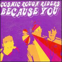 Because You  - Cosmic Rough Riders