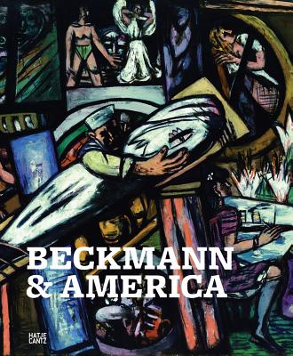 Beckmann & America - Beckmann, Max, and Sch�tt, Jutta (Editor), and Anfam, David, Mr. (Editor)