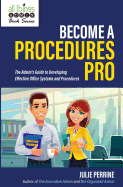 Become a Procedures Pro: The Admin's Guide to Developing Effective Office Systems and Procedures