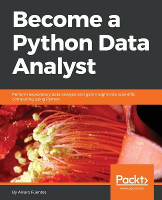 Become a Python Data Analyst: Perform exploratory data analysis and gain insight into scientific computing using Python - 