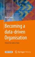 Becoming a Data-Driven Organisation: Unlock the Value of Data