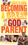 Becoming a Great Godparent: Everything a Catholic Needs to Know