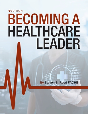 Becoming a Healthcare Leader - Reed, Steven B