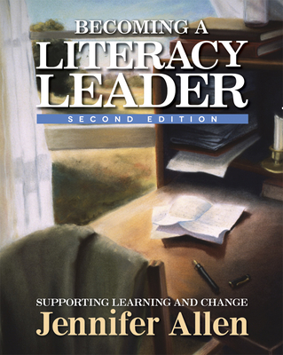 Becoming a Literacy Leader: Supporting Learning and Change - Allen, Jennifer