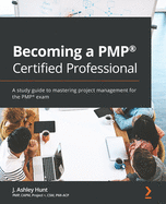 Becoming a PMP� Certified Professional: A study guide to mastering project management for the PMP� exam