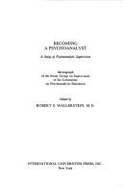 Becoming a Psychoanalyst: A Study of Psychoanalytic Supervision