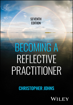 Becoming a Reflective Practitioner - Johns, Christopher