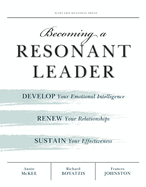 Becoming a Resonant Leader: Develop Your Emotional Intelligence, Renew Your Relationships, Sustain Your Effectiveness