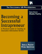Becoming a Successful Intrapreneur: A Practical Guide to Creating an Innovative Information Service - Pantry, Sheila (Preface by), and Griffiths, Peter