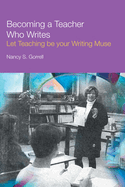 Becoming a Teacher Who Writes: Let Teaching Be Your Writing Muse