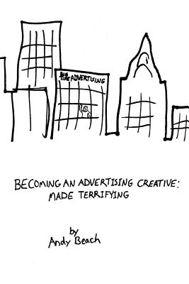 Becoming an Advertising Creative: Made Terrifying - Beach, Andy