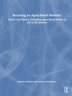 Becoming an Agent-Based Modeller: Theory and Practice of Building Agent-Based Models in the Social Sciences