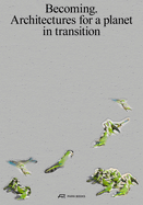 Becoming: Architectures for a Planet in Transition