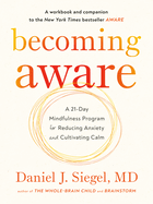 Becoming Aware: A 21-Day Mindfulness Program for Reducing Anxiety and Cultivating Calm