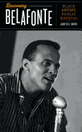 Becoming Belafonte: Black Artist, Public Radical