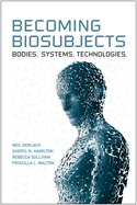 Becoming Biosubjects: Bodies. Systems. Technologies.