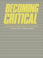 Becoming Critical: Education Knowledge and Action Research
