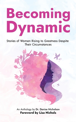Becoming Dynamic - Nicholson, Denise (Editor), and Nichols, Lisa (Foreword by), and Jones, Toni (Preface by)