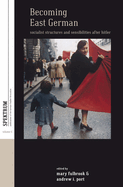 Becoming East German: Socialist Structures and Sensibilities After Hitler