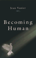 Becoming Human - Vanier, Jean