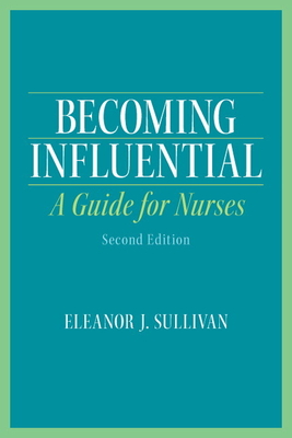 Becoming Influential: A Guide for Nurses - Sullivan, Eleanor