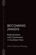 Becoming Jihadis: Radicalization and Commitment in Southeast Asia