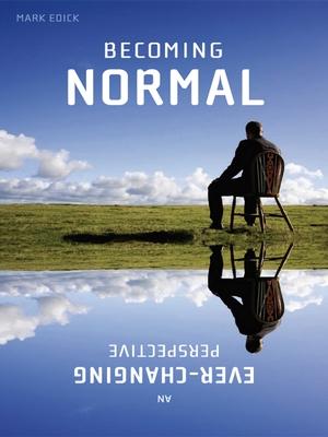 Becoming Normal: An Ever-Changing Perspective - Edick, Mark