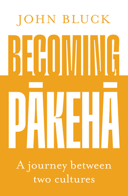 Becoming Pakeha - Bluck, John