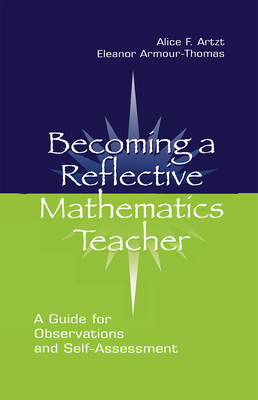 Becoming Reflective Math Teacher C - Artzt, Alice F, and Armour-Thomas, Eleanor, Dr., and Curcio, Frances R