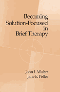 Becoming Solution-Focused In Brief Therapy