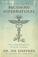 Becoming Supernatural: How Common People Are Doing the Uncommon