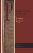 Becoming the Pearl-Poet: Perceptions, Connections, Receptions