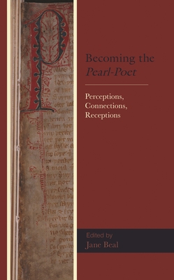 Becoming the Pearl-Poet: Perceptions, Connections, Receptions - Abbo, Kristin (Contributions by), and Allen, Elizabeth (Contributions by), and Beal, Jane (Editor)