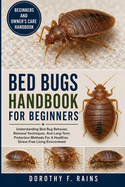 Bed Bugs Handbook for Beginners: Understanding Bed Bug Behavior, Removal Techniques, And Long-Term Protection Methods For A Healthier, Stress-Free Living Environment