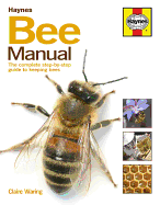 Bee Manual: The Complete Step-by-step Guide to Keeping Bees