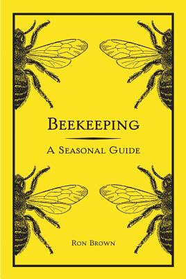 Beekeeping: A Seasonal Guide - Brown, Ron