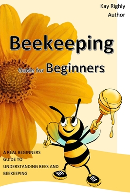 Beekeeping Guide for Beginners - Righly, Kay