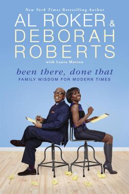 Been There, Done That: Family Wisdom for Modern Times - Roker, Al, and Roberts, Deborah, and Morton, Laura, MD