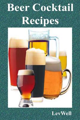 Beer Cocktail Recipes - Well, Lev