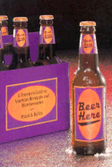 Beer Here: A Traveler's Guide to American Brewpubs and Microbreweries