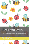 Bees and Jesus: Thirty Devotionals from a Beginning Beekeeper