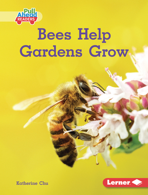 Bees Help Gardens Grow - Chu, Katherine