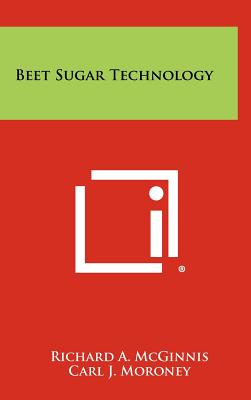 Beet Sugar Technology - McGinnis, Richard A (Editor), and Moroney, Carl J (Foreword by)