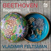 Beethoven: Bagatelles - Vladimir Feltsman (piano)