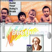 Beethoven: Build Your Baby's Brain 3 - Andr� Watts (piano); Budapest Quartet; E. Power Biggs (harpsichord); Emanuel Ax (piano); Glenn Gould (piano);...