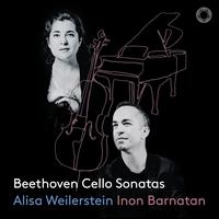 Beethoven: Cello Sonatas - Alisa Weilerstein (cello); Inon Barnatan (piano)