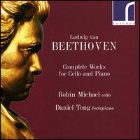 Beethoven: Complete Works for Cello and Piano - Daniel Tong (fortepiano); Robin Michael (cello)